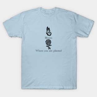 Bloom Where You Are Planted T-Shirt